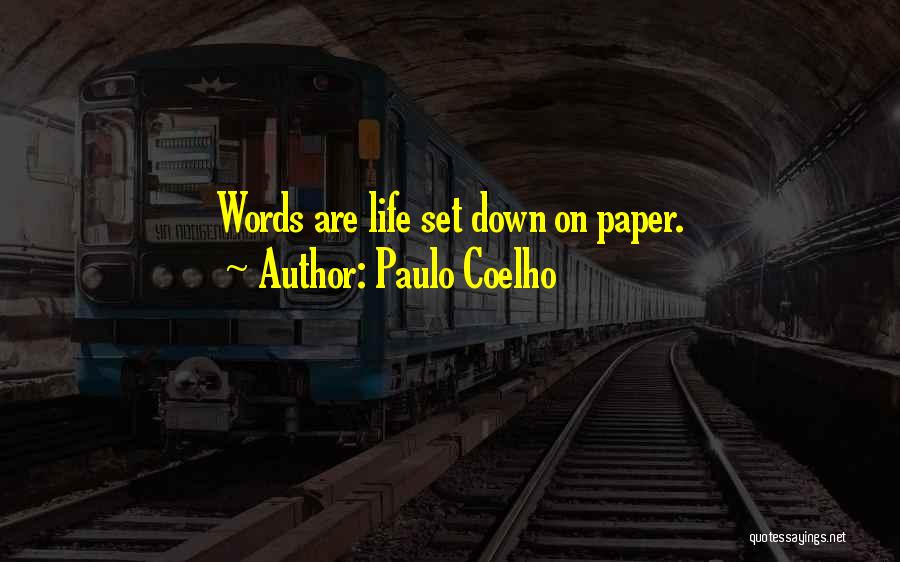 Paulo Coelho Quotes: Words Are Life Set Down On Paper.