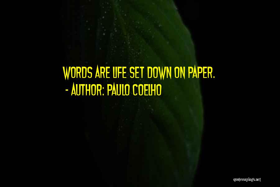 Paulo Coelho Quotes: Words Are Life Set Down On Paper.