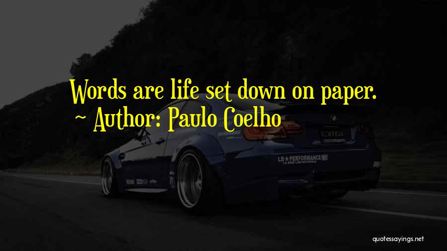 Paulo Coelho Quotes: Words Are Life Set Down On Paper.