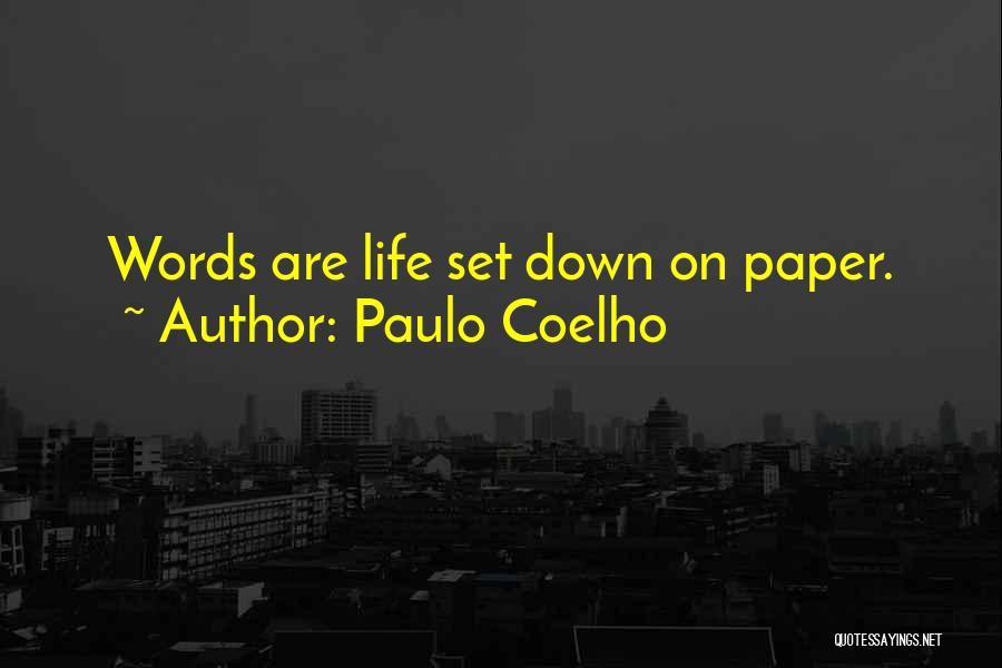 Paulo Coelho Quotes: Words Are Life Set Down On Paper.
