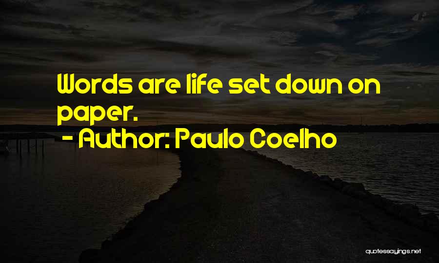 Paulo Coelho Quotes: Words Are Life Set Down On Paper.