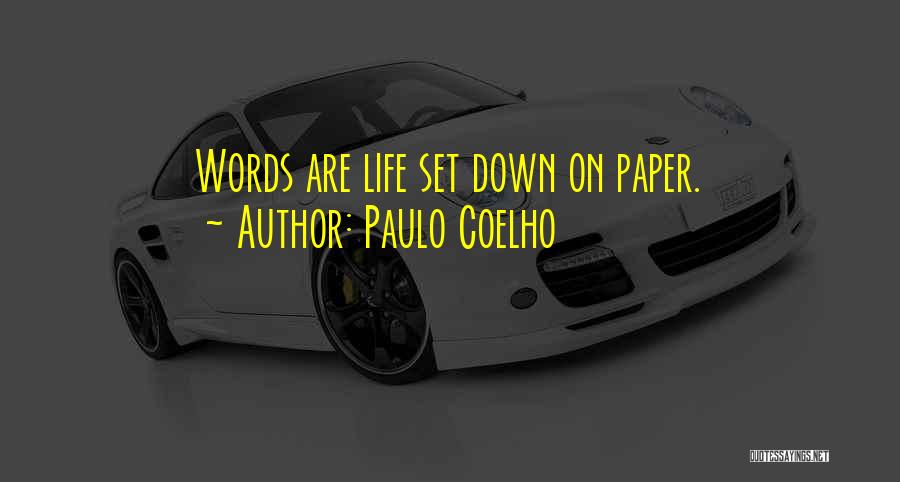 Paulo Coelho Quotes: Words Are Life Set Down On Paper.