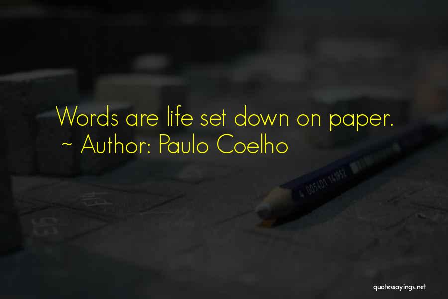 Paulo Coelho Quotes: Words Are Life Set Down On Paper.