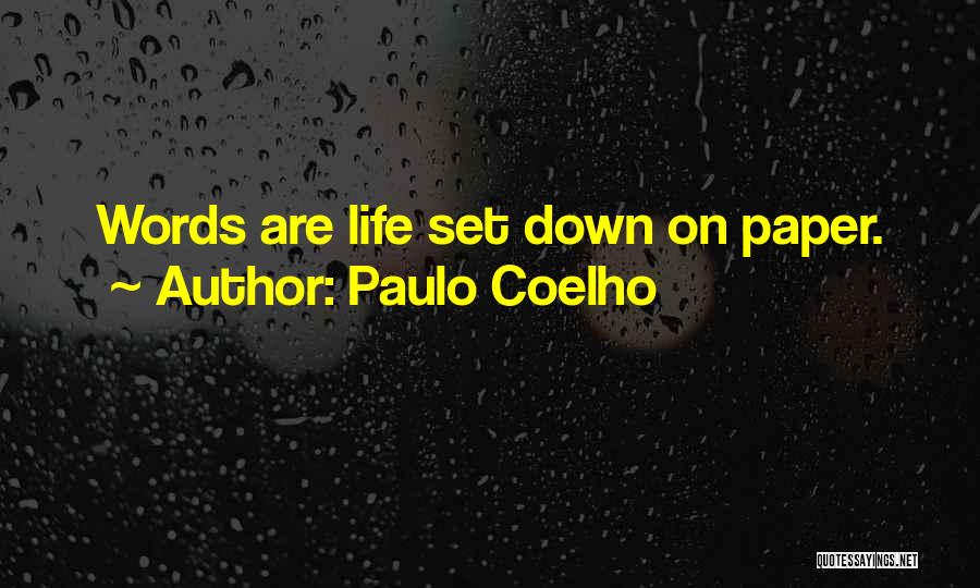 Paulo Coelho Quotes: Words Are Life Set Down On Paper.