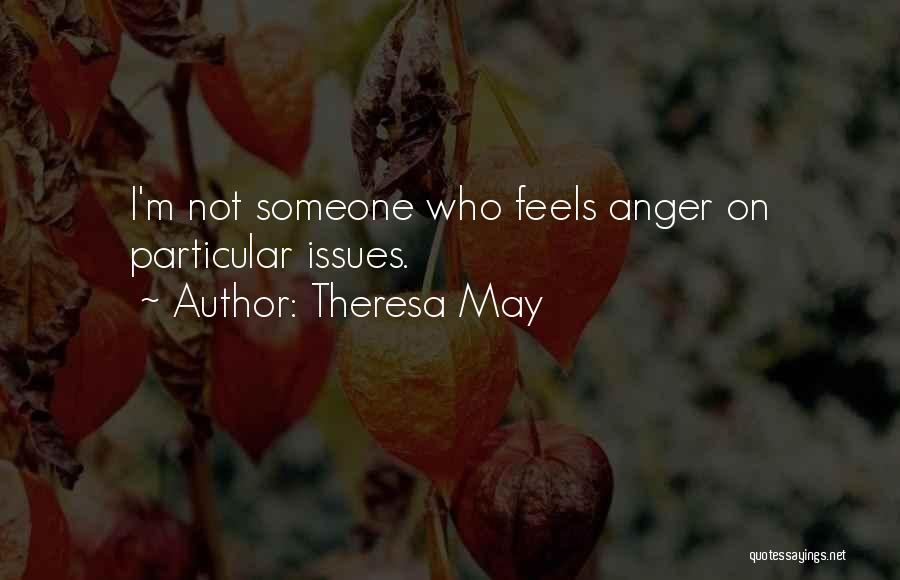 Theresa May Quotes: I'm Not Someone Who Feels Anger On Particular Issues.