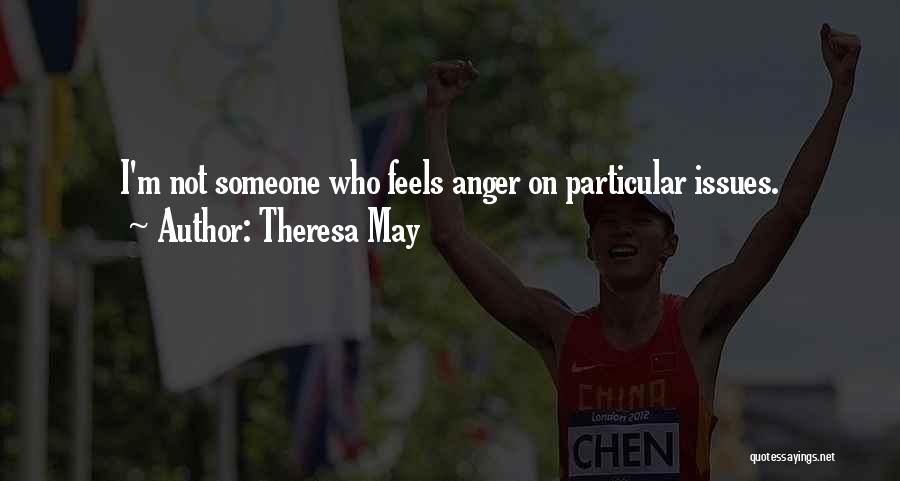 Theresa May Quotes: I'm Not Someone Who Feels Anger On Particular Issues.