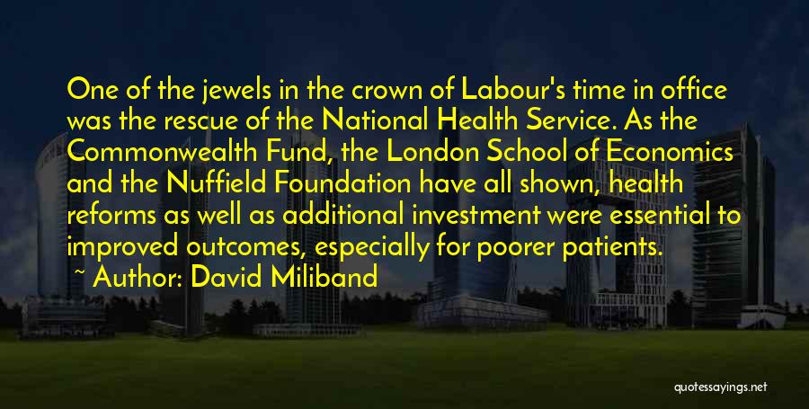 David Miliband Quotes: One Of The Jewels In The Crown Of Labour's Time In Office Was The Rescue Of The National Health Service.