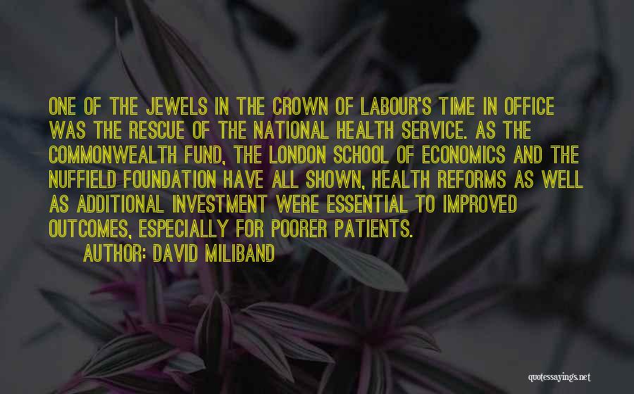 David Miliband Quotes: One Of The Jewels In The Crown Of Labour's Time In Office Was The Rescue Of The National Health Service.