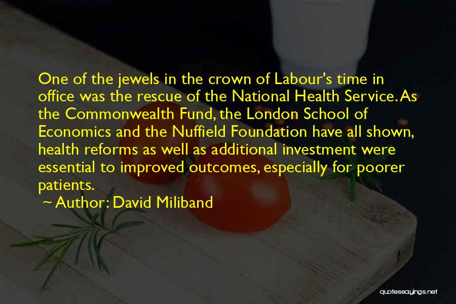 David Miliband Quotes: One Of The Jewels In The Crown Of Labour's Time In Office Was The Rescue Of The National Health Service.