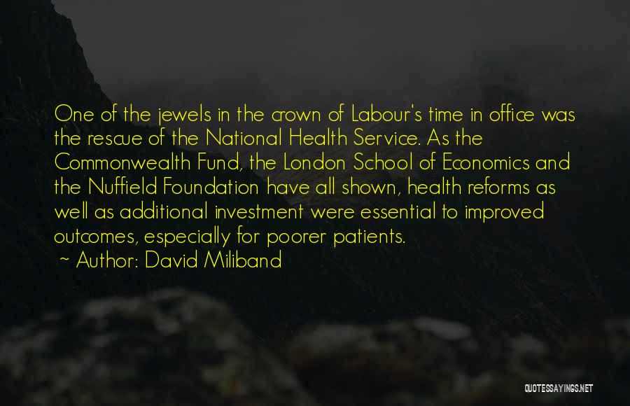 David Miliband Quotes: One Of The Jewels In The Crown Of Labour's Time In Office Was The Rescue Of The National Health Service.