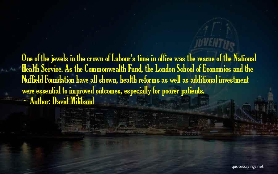 David Miliband Quotes: One Of The Jewels In The Crown Of Labour's Time In Office Was The Rescue Of The National Health Service.