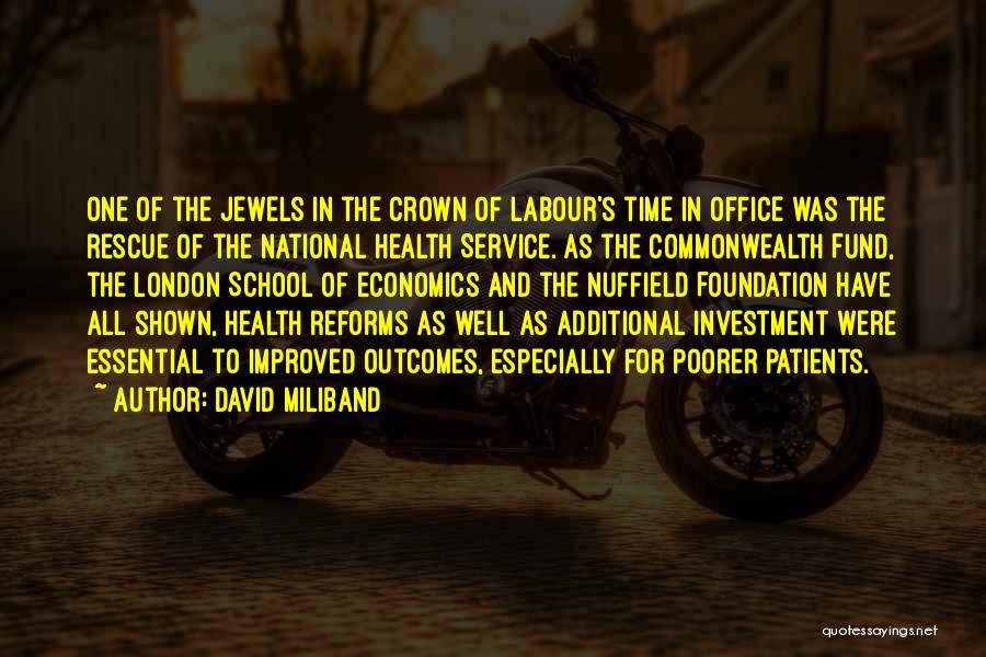 David Miliband Quotes: One Of The Jewels In The Crown Of Labour's Time In Office Was The Rescue Of The National Health Service.