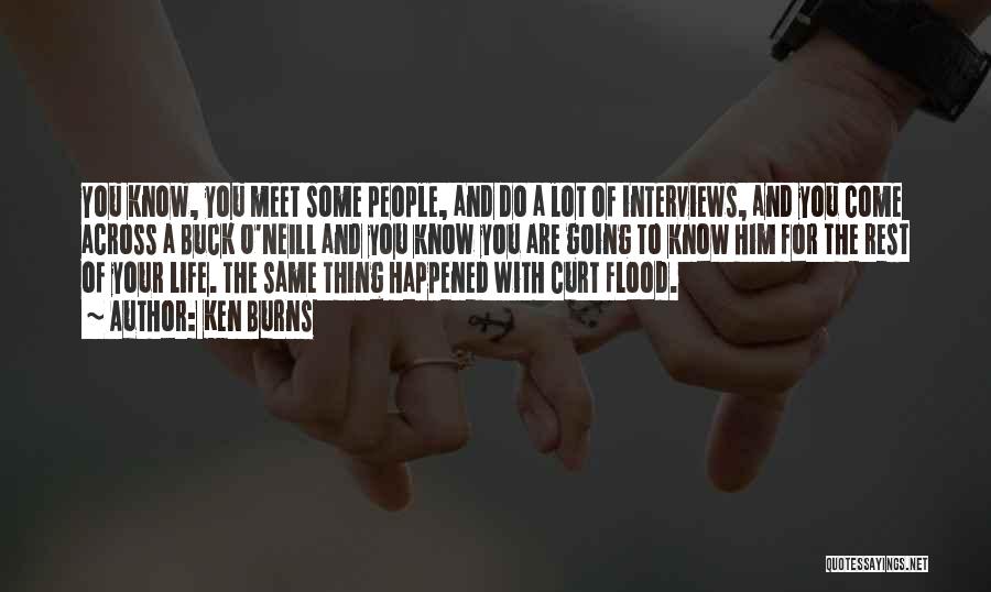 Ken Burns Quotes: You Know, You Meet Some People, And Do A Lot Of Interviews, And You Come Across A Buck O'neill And