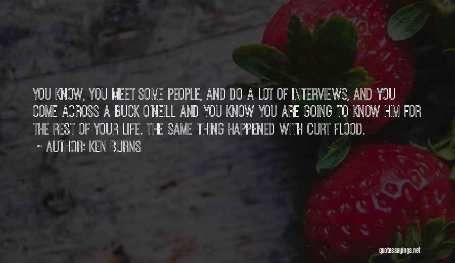 Ken Burns Quotes: You Know, You Meet Some People, And Do A Lot Of Interviews, And You Come Across A Buck O'neill And