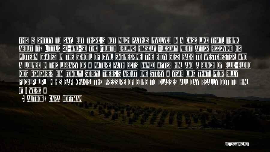 Cara Hoffman Quotes: This Is Shitty To Say, But There's Not Much Pathos Involved In A Case Like That. Think About It: Little