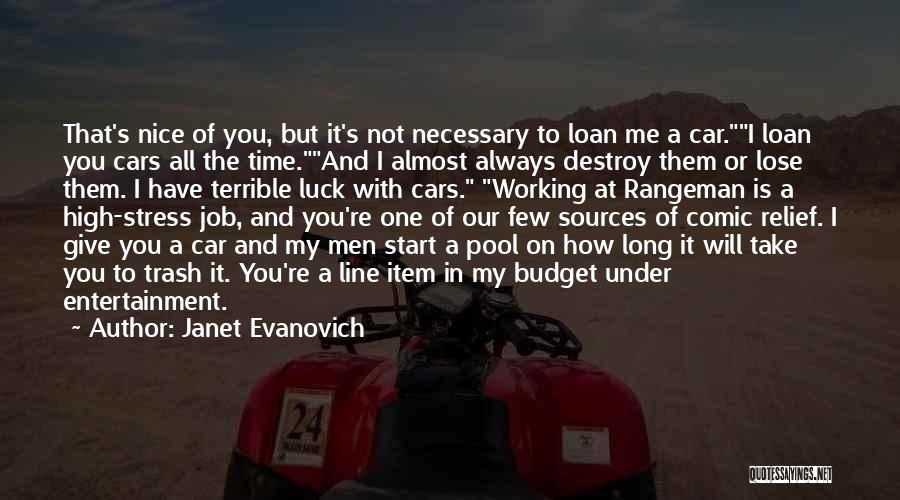 Janet Evanovich Quotes: That's Nice Of You, But It's Not Necessary To Loan Me A Car.i Loan You Cars All The Time.and I