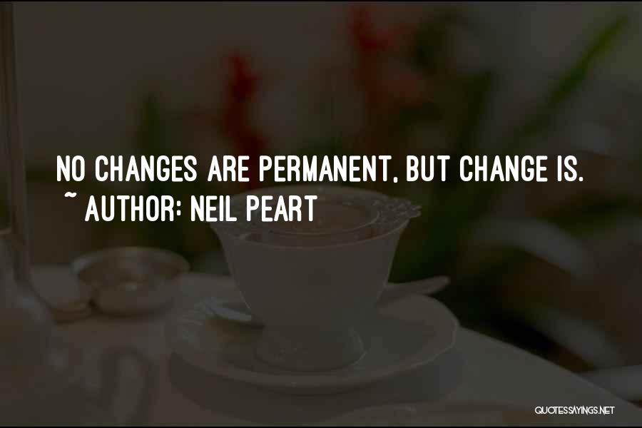 Neil Peart Quotes: No Changes Are Permanent, But Change Is.