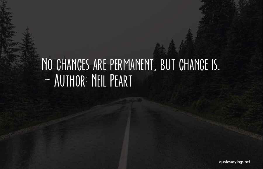 Neil Peart Quotes: No Changes Are Permanent, But Change Is.