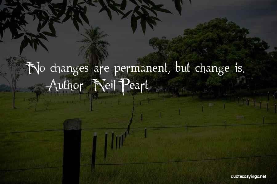 Neil Peart Quotes: No Changes Are Permanent, But Change Is.