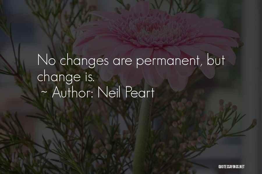 Neil Peart Quotes: No Changes Are Permanent, But Change Is.