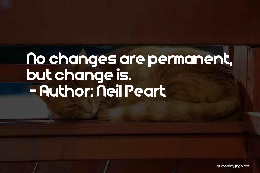 Neil Peart Quotes: No Changes Are Permanent, But Change Is.