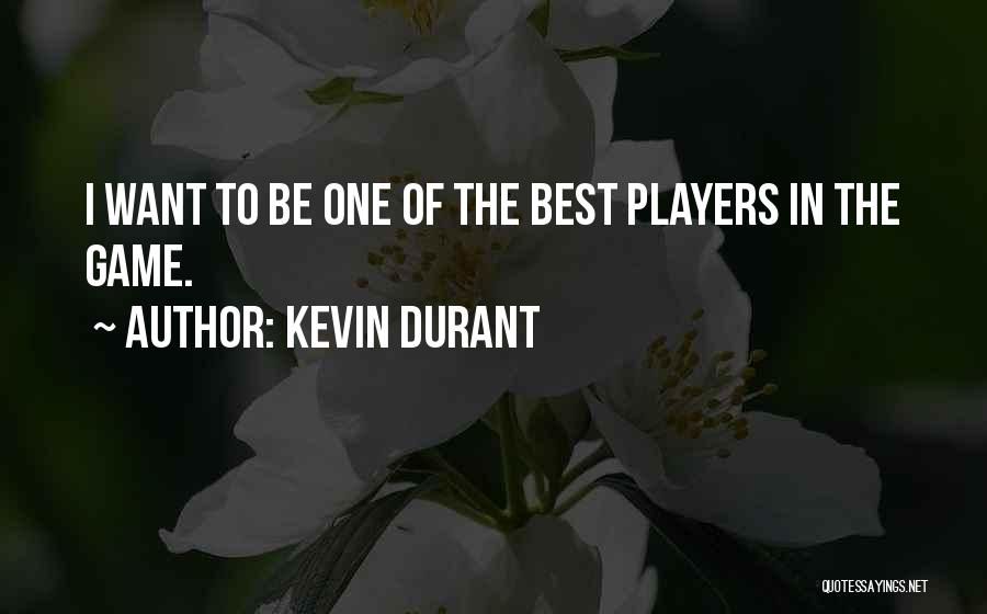 Kevin Durant Quotes: I Want To Be One Of The Best Players In The Game.