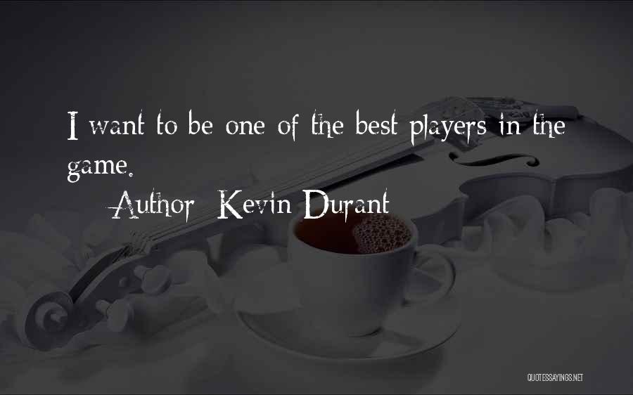 Kevin Durant Quotes: I Want To Be One Of The Best Players In The Game.