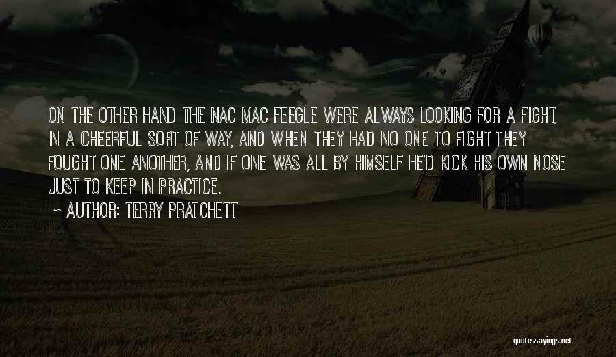 Terry Pratchett Quotes: On The Other Hand The Nac Mac Feegle Were Always Looking For A Fight, In A Cheerful Sort Of Way,