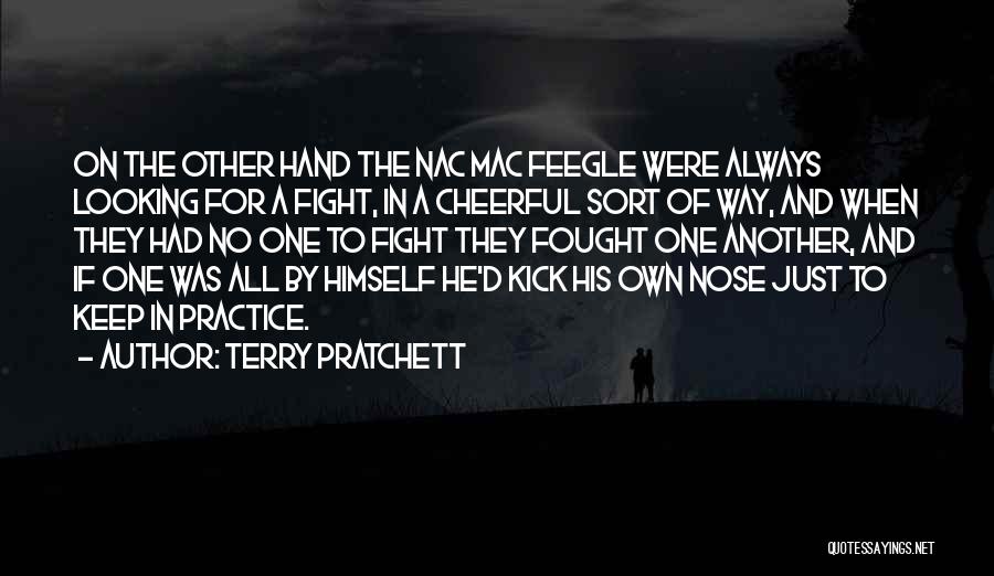 Terry Pratchett Quotes: On The Other Hand The Nac Mac Feegle Were Always Looking For A Fight, In A Cheerful Sort Of Way,