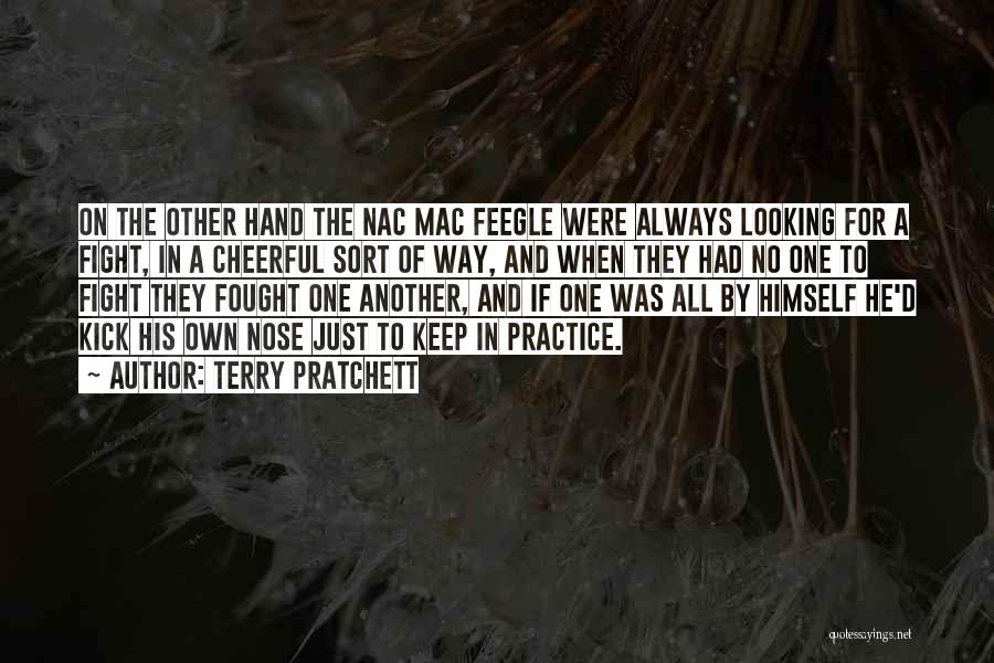 Terry Pratchett Quotes: On The Other Hand The Nac Mac Feegle Were Always Looking For A Fight, In A Cheerful Sort Of Way,