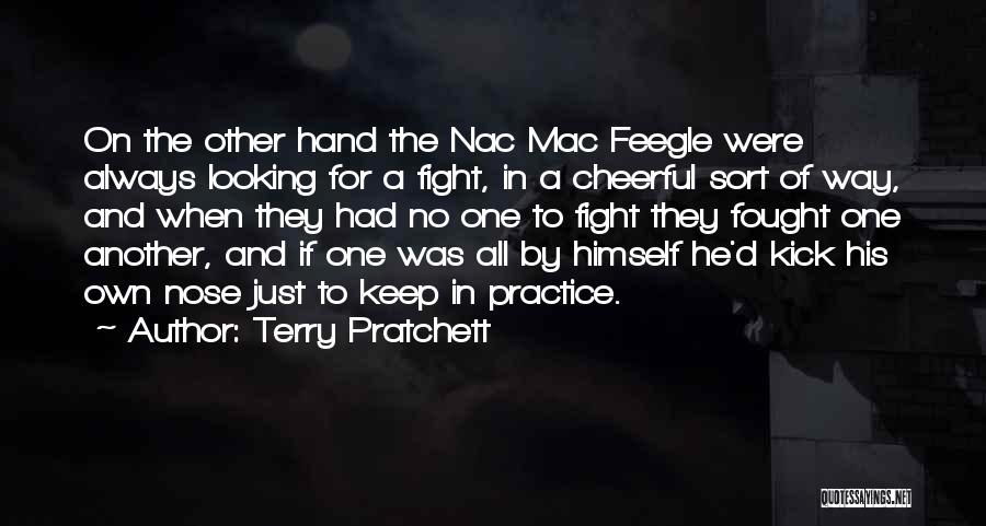 Terry Pratchett Quotes: On The Other Hand The Nac Mac Feegle Were Always Looking For A Fight, In A Cheerful Sort Of Way,