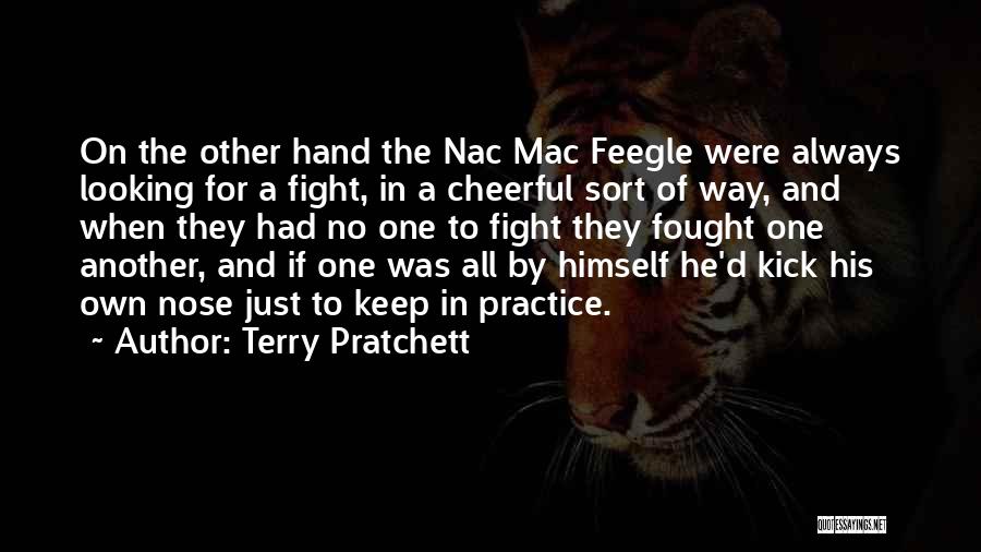 Terry Pratchett Quotes: On The Other Hand The Nac Mac Feegle Were Always Looking For A Fight, In A Cheerful Sort Of Way,