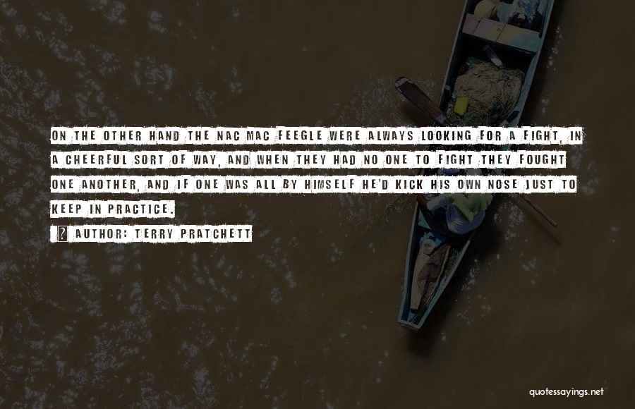Terry Pratchett Quotes: On The Other Hand The Nac Mac Feegle Were Always Looking For A Fight, In A Cheerful Sort Of Way,