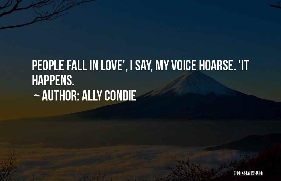 Ally Condie Quotes: People Fall In Love', I Say, My Voice Hoarse. 'it Happens.