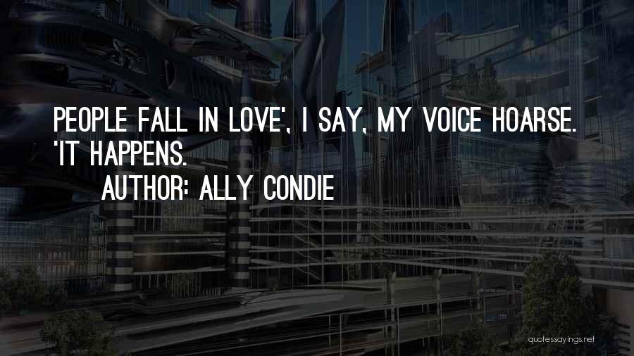 Ally Condie Quotes: People Fall In Love', I Say, My Voice Hoarse. 'it Happens.