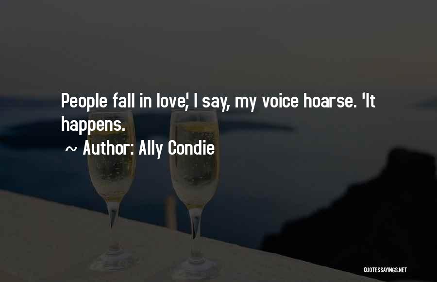 Ally Condie Quotes: People Fall In Love', I Say, My Voice Hoarse. 'it Happens.