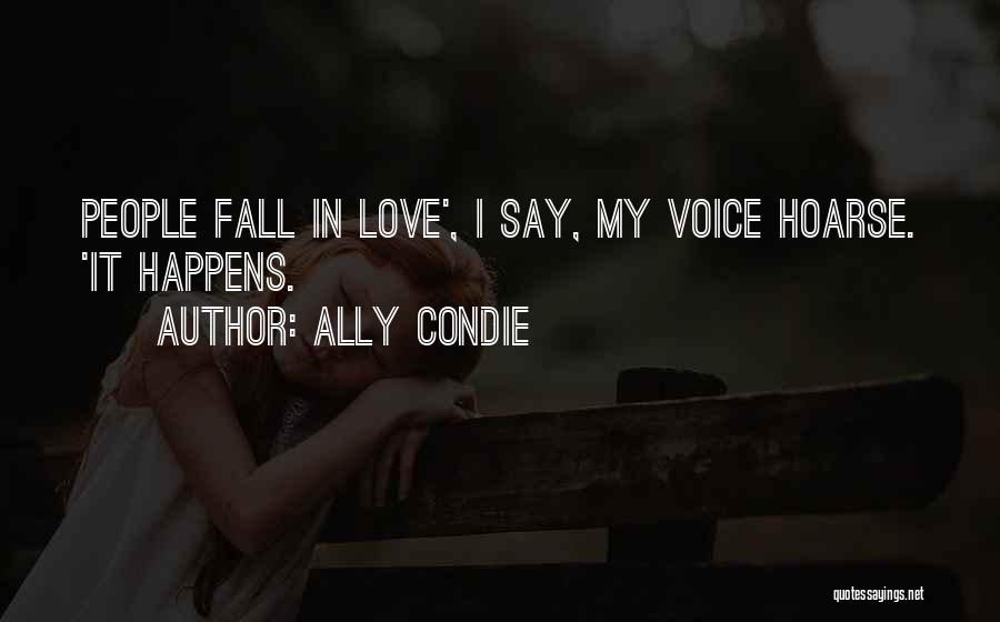 Ally Condie Quotes: People Fall In Love', I Say, My Voice Hoarse. 'it Happens.