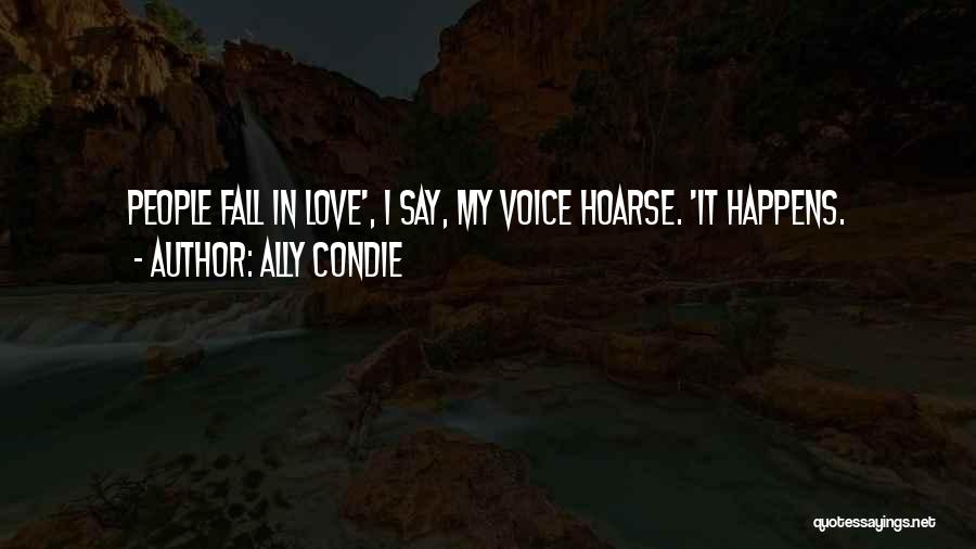 Ally Condie Quotes: People Fall In Love', I Say, My Voice Hoarse. 'it Happens.