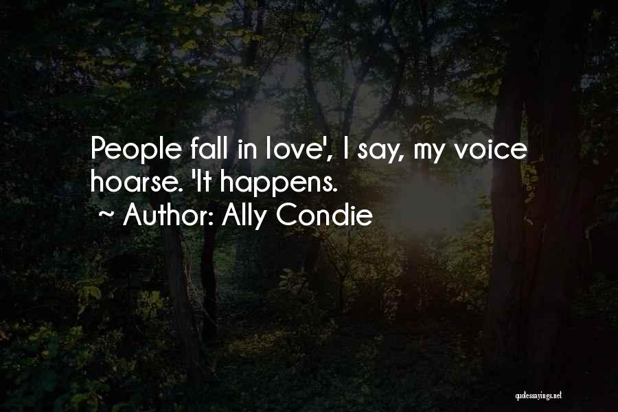 Ally Condie Quotes: People Fall In Love', I Say, My Voice Hoarse. 'it Happens.