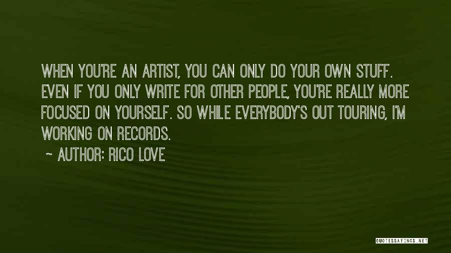 Rico Love Quotes: When You're An Artist, You Can Only Do Your Own Stuff. Even If You Only Write For Other People, You're