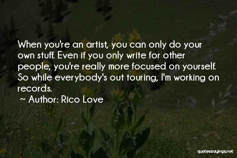 Rico Love Quotes: When You're An Artist, You Can Only Do Your Own Stuff. Even If You Only Write For Other People, You're