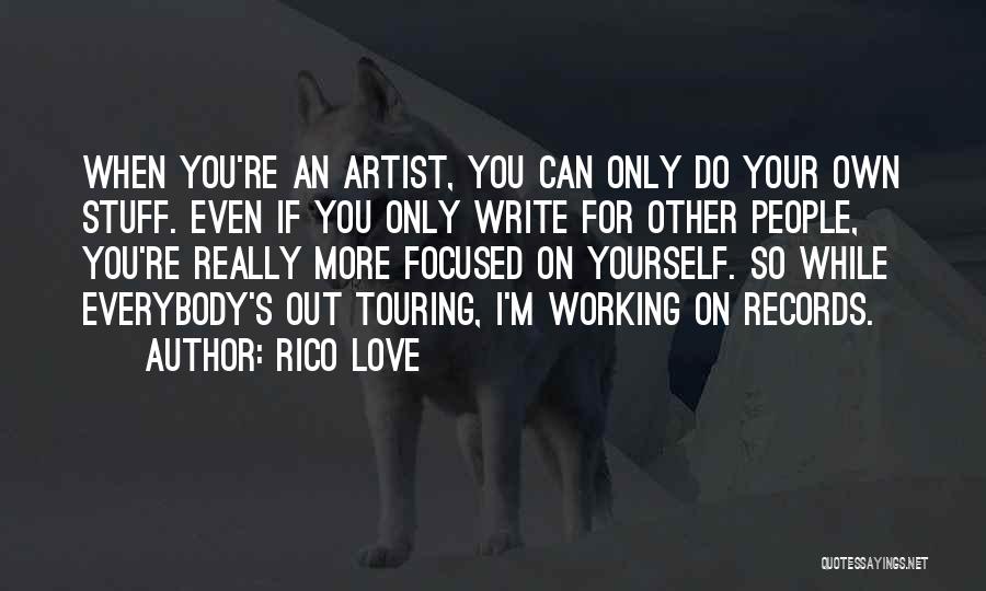 Rico Love Quotes: When You're An Artist, You Can Only Do Your Own Stuff. Even If You Only Write For Other People, You're