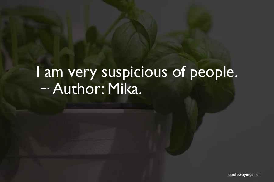 Mika. Quotes: I Am Very Suspicious Of People.