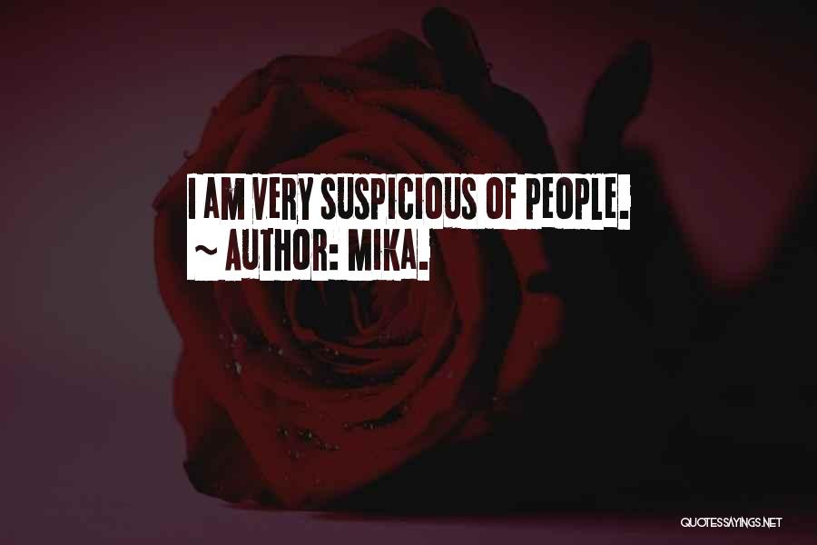 Mika. Quotes: I Am Very Suspicious Of People.