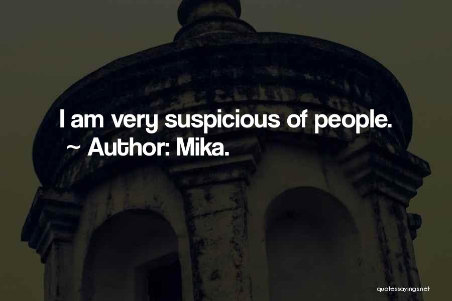 Mika. Quotes: I Am Very Suspicious Of People.