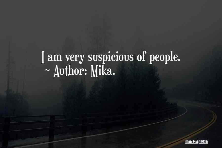 Mika. Quotes: I Am Very Suspicious Of People.