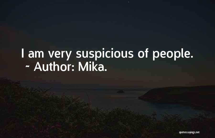 Mika. Quotes: I Am Very Suspicious Of People.