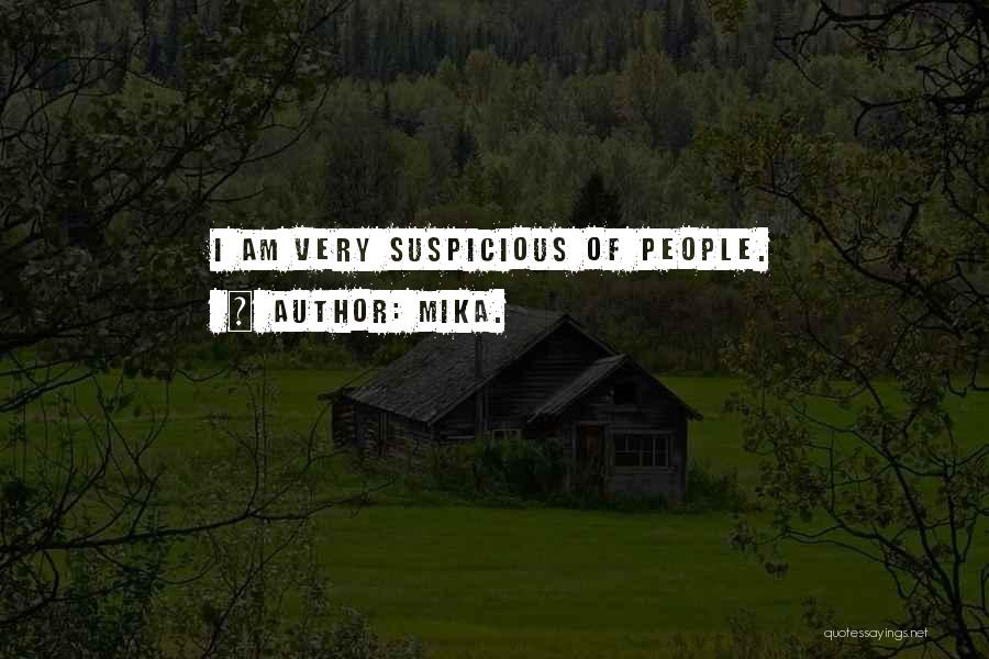 Mika. Quotes: I Am Very Suspicious Of People.