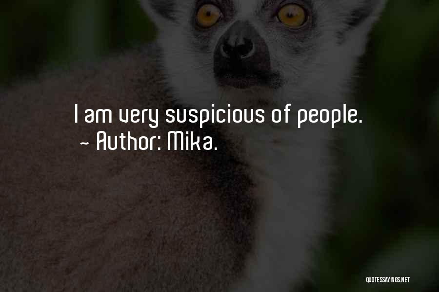 Mika. Quotes: I Am Very Suspicious Of People.