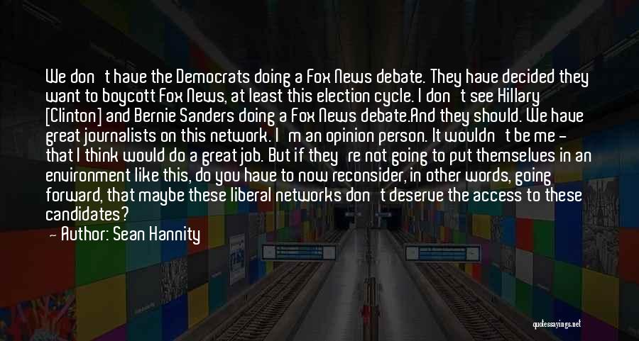 Sean Hannity Quotes: We Don't Have The Democrats Doing A Fox News Debate. They Have Decided They Want To Boycott Fox News, At